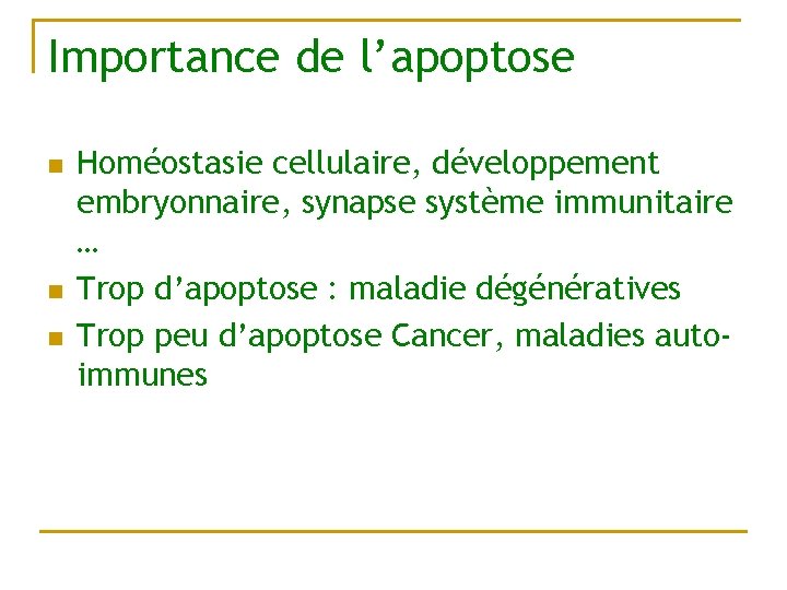 Importance de l’apoptose n n n Homéostasie cellulaire, développement embryonnaire, synapse système immunitaire …