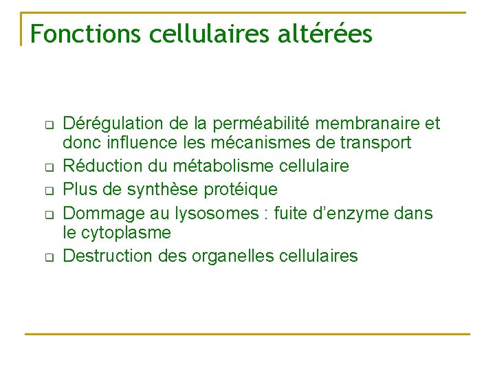 Fonctions cellulaires altérées q q q Dérégulation de la perméabilité membranaire et donc influence