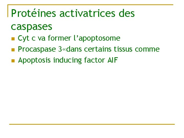 Protéines activatrices des caspases n n n Cyt c va former l’apoptosome Procaspase 3