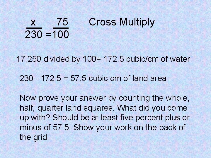 x 75 230 =100 Cross Multiply 17, 250 divided by 100= 172. 5 cubic/cm