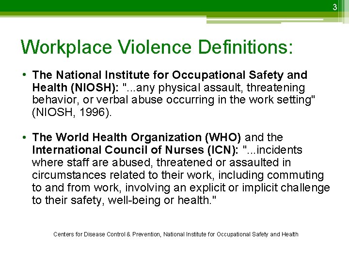 3 Workplace Violence Definitions: • The National Institute for Occupational Safety and Health (NIOSH):