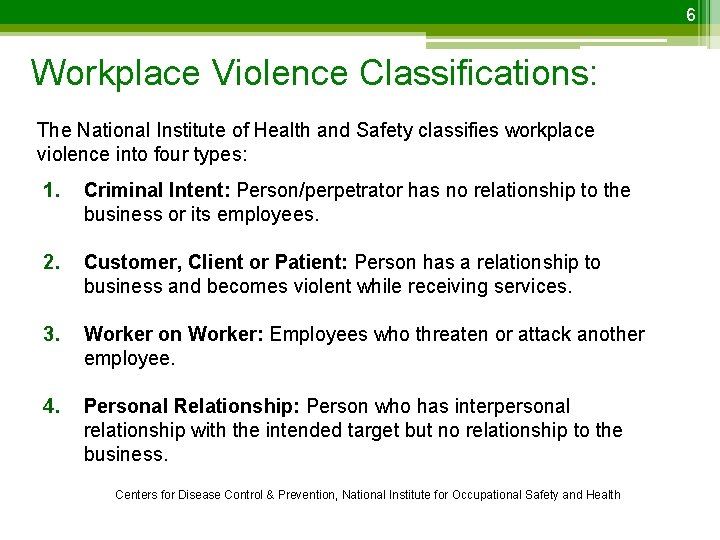 6 Workplace Violence Classifications: The National Institute of Health and Safety classifies workplace violence
