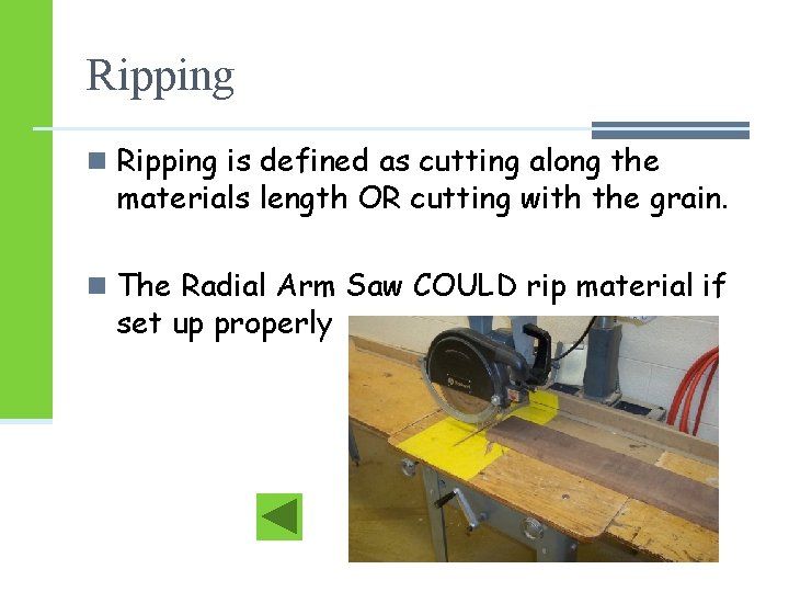 Ripping n Ripping is defined as cutting along the materials length OR cutting with