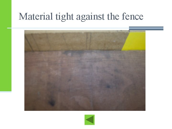 Material tight against the fence 