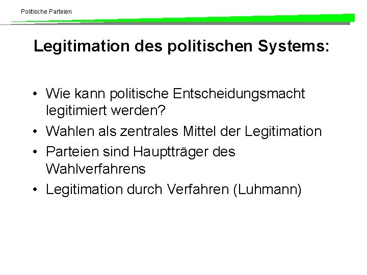 Politische Parteien Legitimation des politischen Systems: • Wie kann politische Entscheidungsmacht legitimiert werden? •
