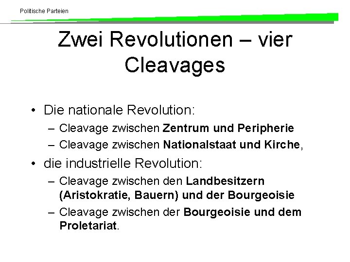 Politische Parteien Zwei Revolutionen – vier Cleavages • Die nationale Revolution: – Cleavage zwischen
