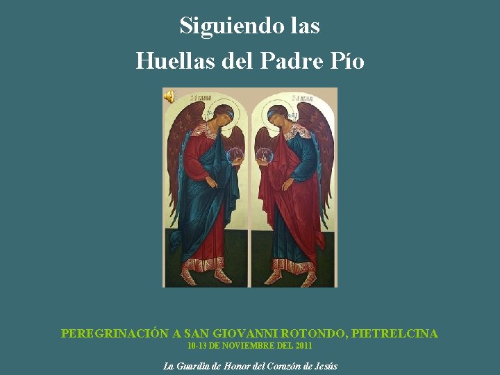 Siguiendo las Huellas del Padre Pío PEREGRINACIÓN A SAN GIOVANNI ROTONDO, PIETRELCINA 10 -13