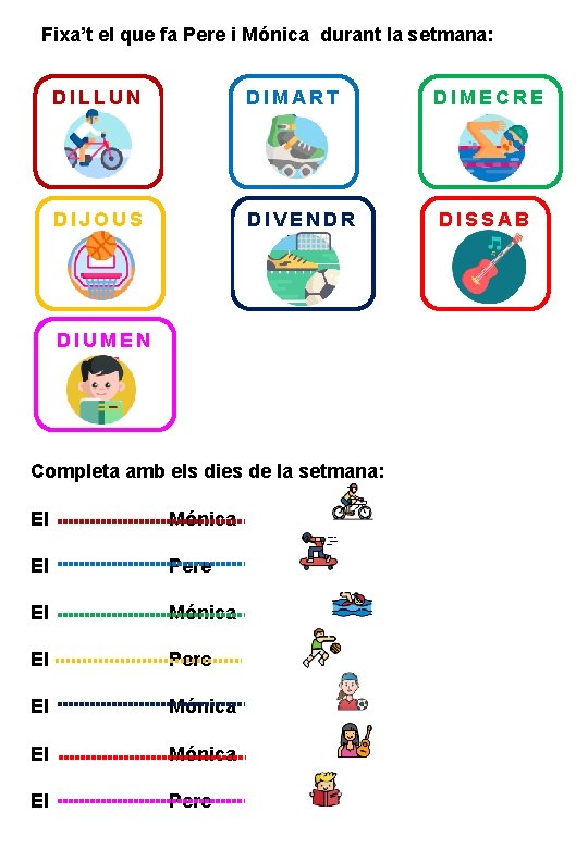 Fixa’t el que fa Pere i Mónica durant la setmana: DILLUN S DIMART S