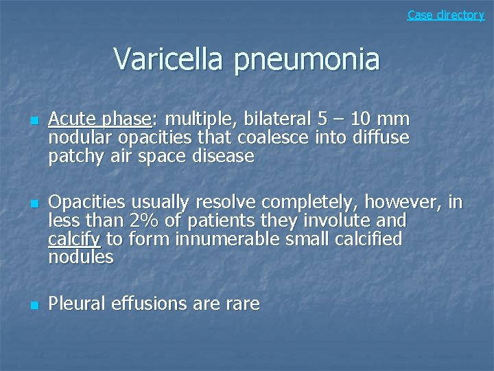 Case directory Varicella pneumonia n n n Acute phase: multiple, bilateral 5 – 10