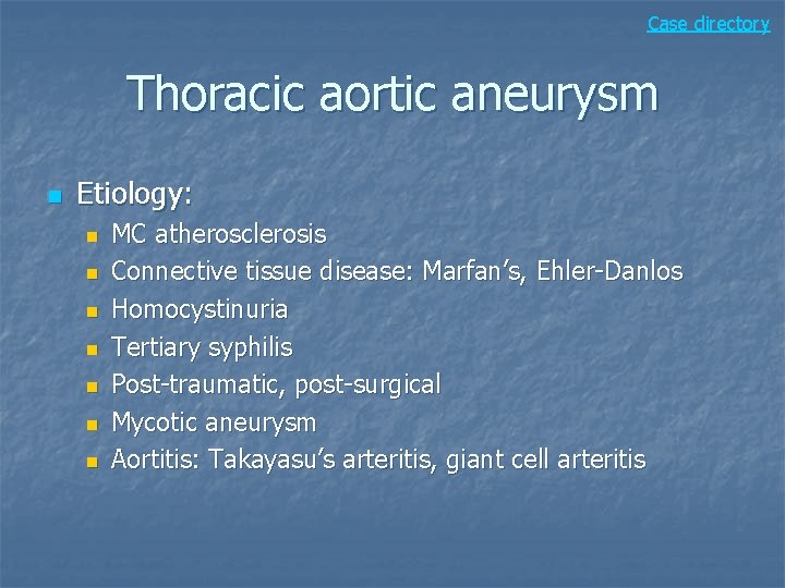 Case directory Thoracic aortic aneurysm n Etiology: n n n n MC atherosclerosis Connective