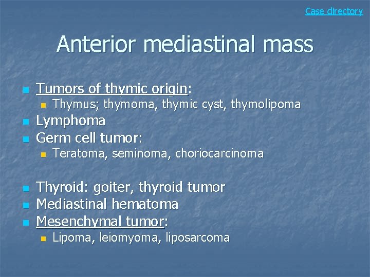 Case directory Anterior mediastinal mass n Tumors of thymic origin: n n n Lymphoma