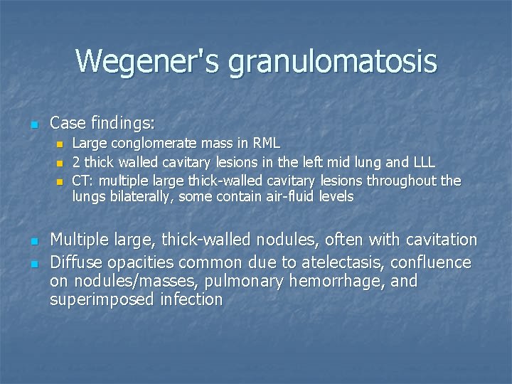 Wegener's granulomatosis n Case findings: n n n Large conglomerate mass in RML 2