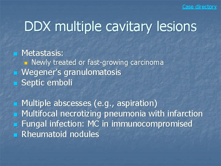 Case directory DDX multiple cavitary lesions n Metastasis: n n n n Newly treated