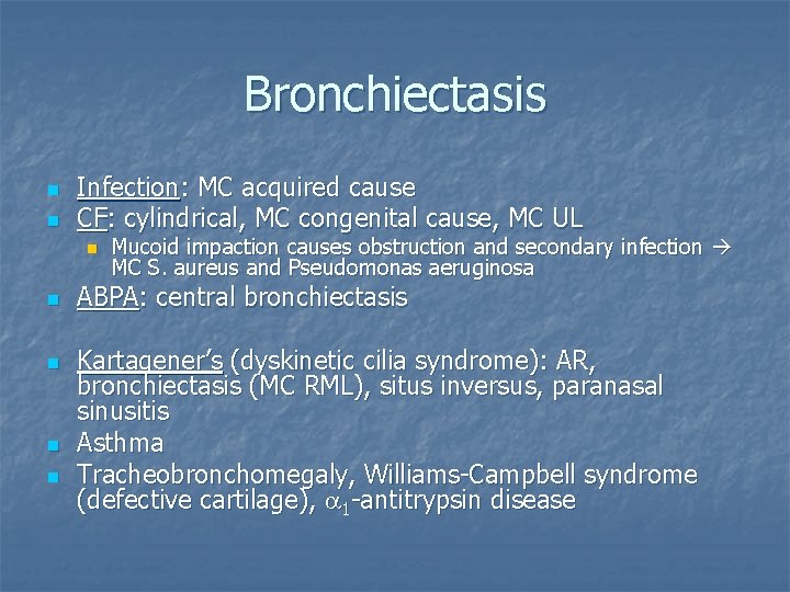 Bronchiectasis n n Infection: MC acquired cause CF: cylindrical, MC congenital cause, MC UL