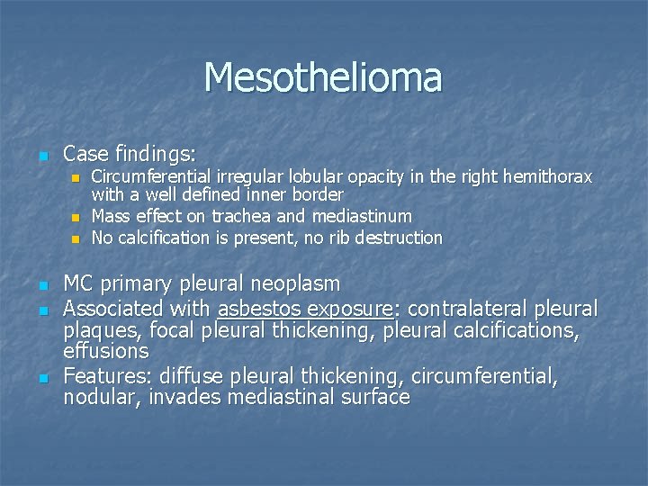 Mesothelioma n Case findings: n n n Circumferential irregular lobular opacity in the right