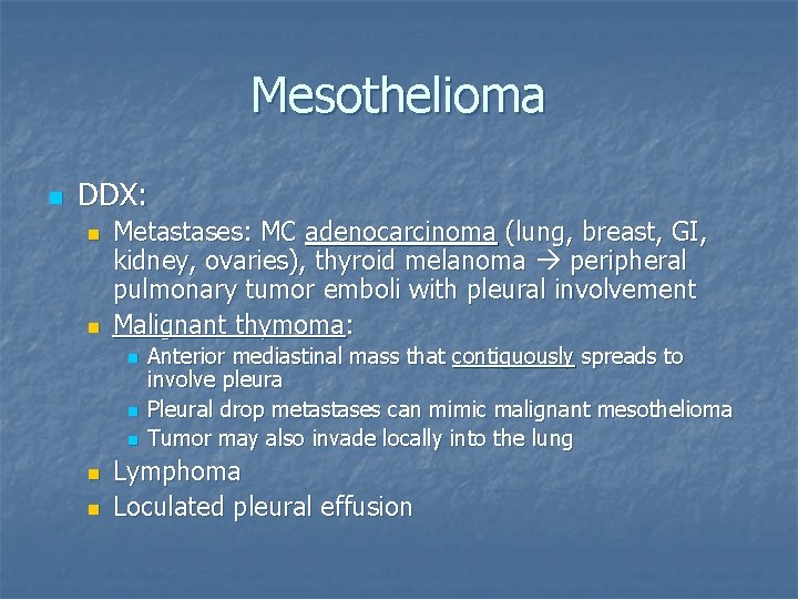Mesothelioma n DDX: n n Metastases: MC adenocarcinoma (lung, breast, GI, kidney, ovaries), thyroid
