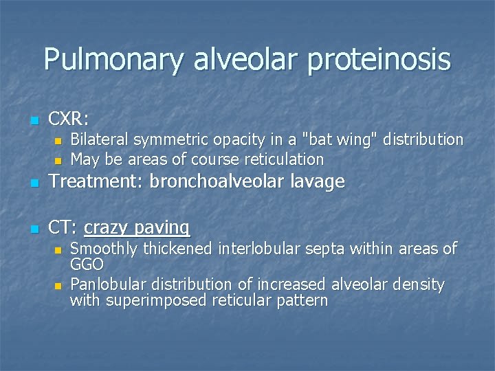 Pulmonary alveolar proteinosis n CXR: n n Bilateral symmetric opacity in a "bat wing"