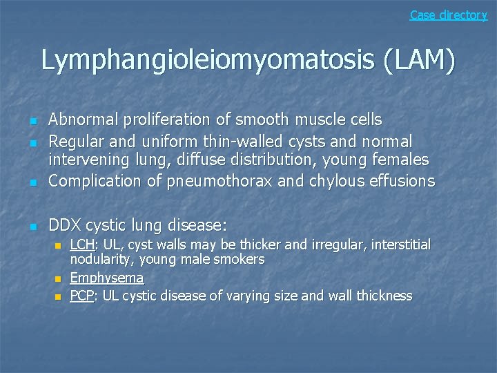 Case directory Lymphangioleiomyomatosis (LAM) n Abnormal proliferation of smooth muscle cells Regular and uniform