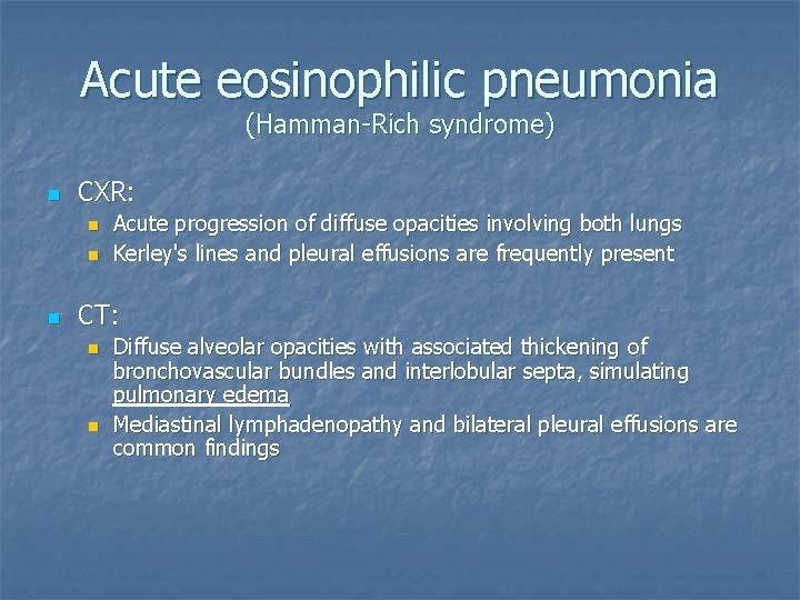 Acute eosinophilic pneumonia (Hamman-Rich syndrome) n CXR: n n n Acute progression of diffuse