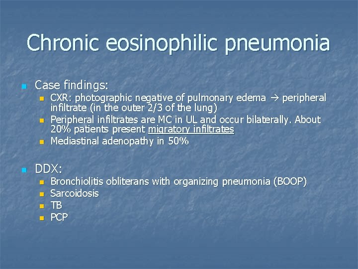 Chronic eosinophilic pneumonia n Case findings: n n CXR: photographic negative of pulmonary edema