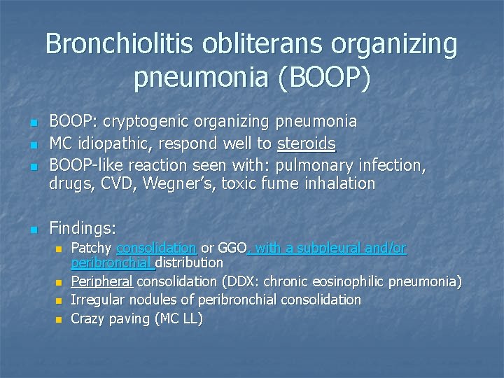 Bronchiolitis obliterans organizing pneumonia (BOOP) n n BOOP: cryptogenic organizing pneumonia MC idiopathic, respond