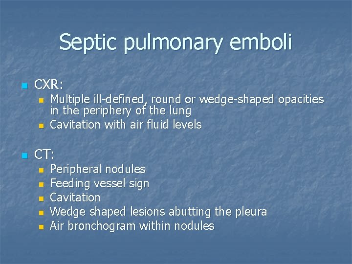 Septic pulmonary emboli n CXR: n n n Multiple ill-defined, round or wedge-shaped opacities