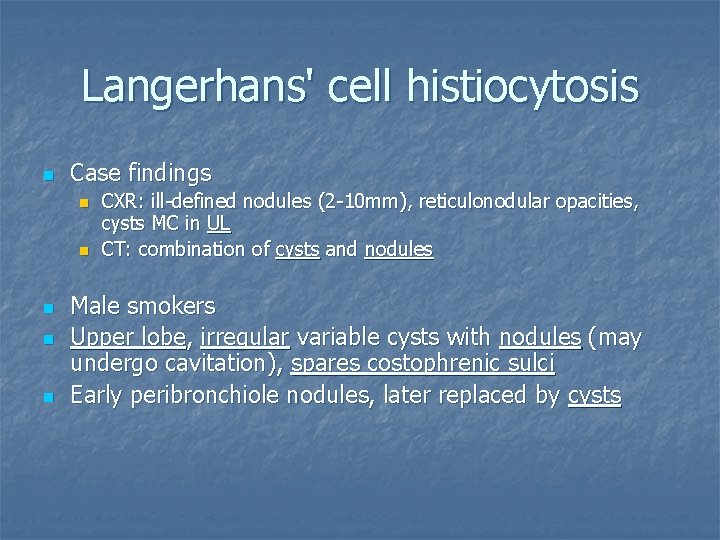 Langerhans' cell histiocytosis n Case findings n n n CXR: ill-defined nodules (2 -10