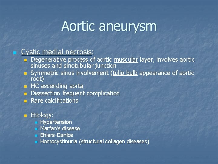 Aortic aneurysm n Cystic medial necrosis: n Degenerative process of aortic muscular layer, involves