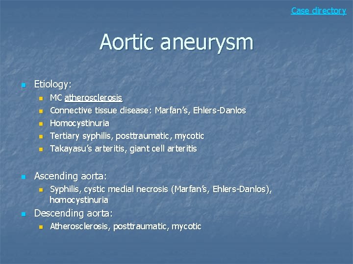 Case directory Aortic aneurysm n Etiology: n n n Ascending aorta: n n MC