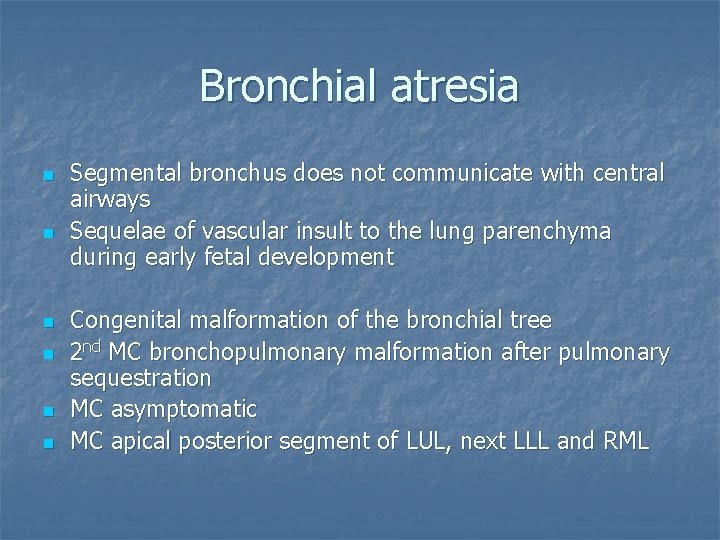 Bronchial atresia n n n Segmental bronchus does not communicate with central airways Sequelae