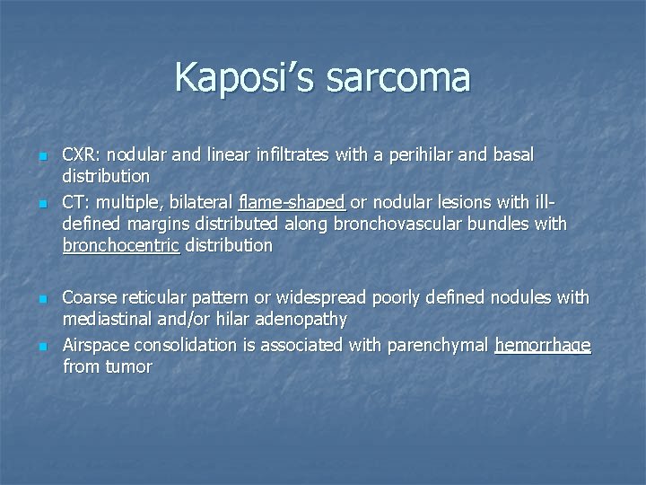 Kaposi’s sarcoma n n CXR: nodular and linear infiltrates with a perihilar and basal