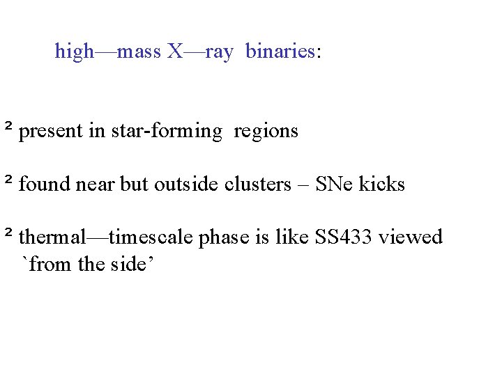 high—mass X—ray binaries: ² present in star-forming regions ² found near but outside clusters high—mass X—ray binaries: ² present in star-forming regions ² found near but outside clusters