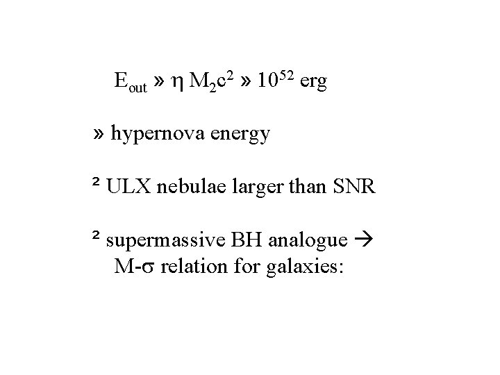Eout » h M 2 c 2 » 1052 erg » hypernova energy ² Eout » h M 2 c 2 » 1052 erg » hypernova energy ²