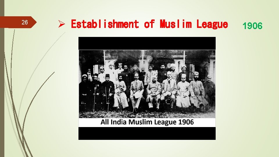 26 Ø Establishment of Muslim League 1906 