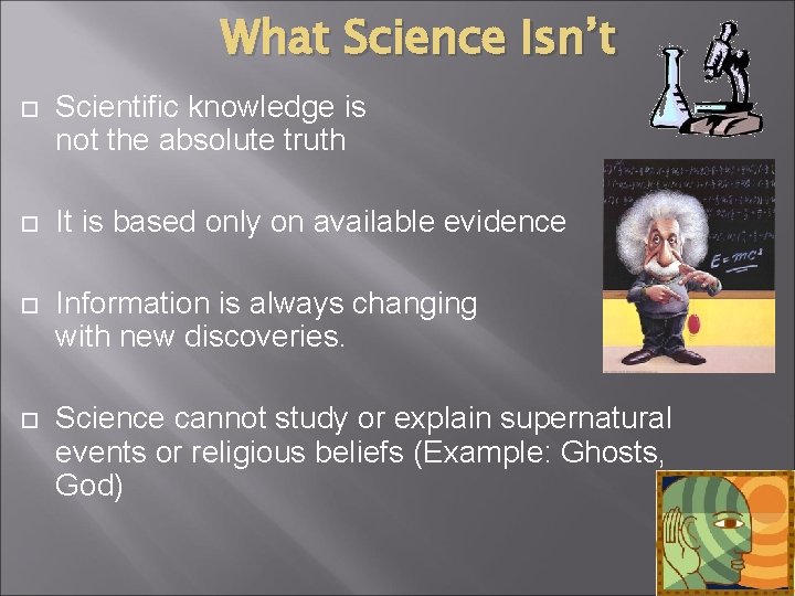 What Science Isn’t Scientific knowledge is not the absolute truth It is based only