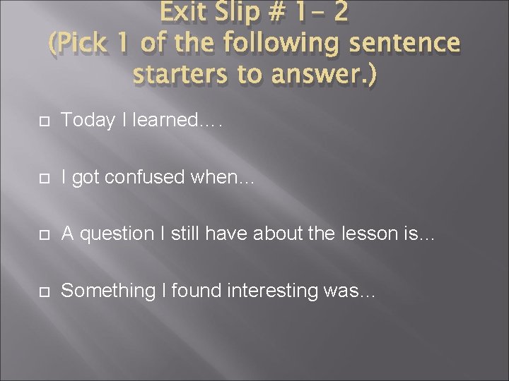 Exit Slip # 1 - 2 (Pick 1 of the following sentence starters to