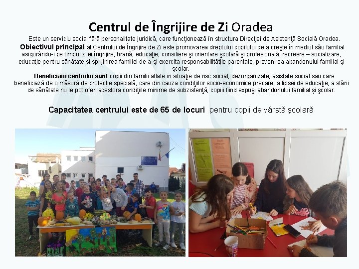 Centrul de Îngrijire de Zi Oradea Este un serviciu social fără personalitate juridică, care