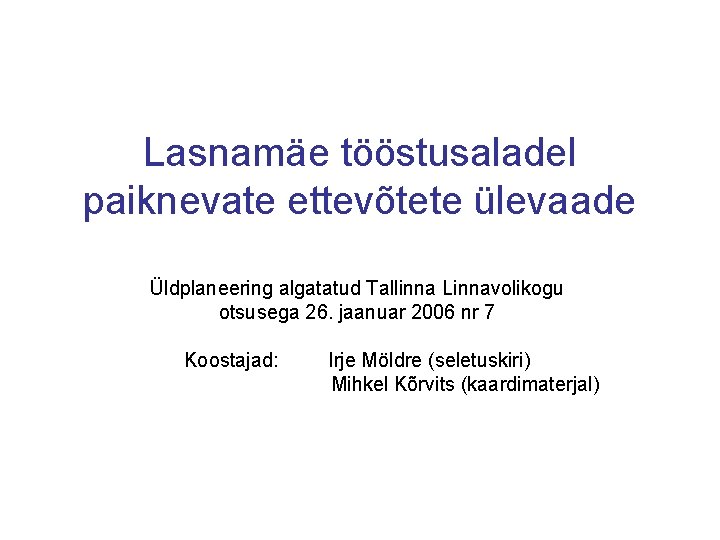 Lasnamäe tööstusaladel paiknevate ettevõtete ülevaade Üldplaneering algatatud Tallinna Linnavolikogu otsusega 26. jaanuar 2006 nr