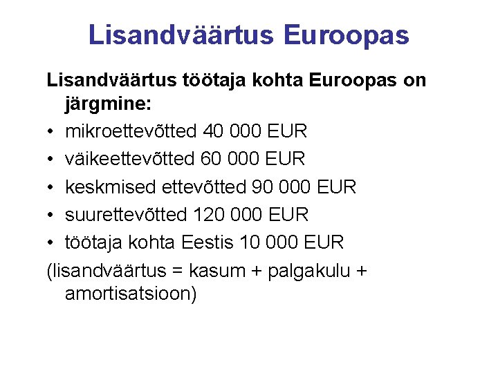 Lisandväärtus Euroopas Lisandväärtus töötaja kohta Euroopas on järgmine: • mikroettevõtted 40 000 EUR •