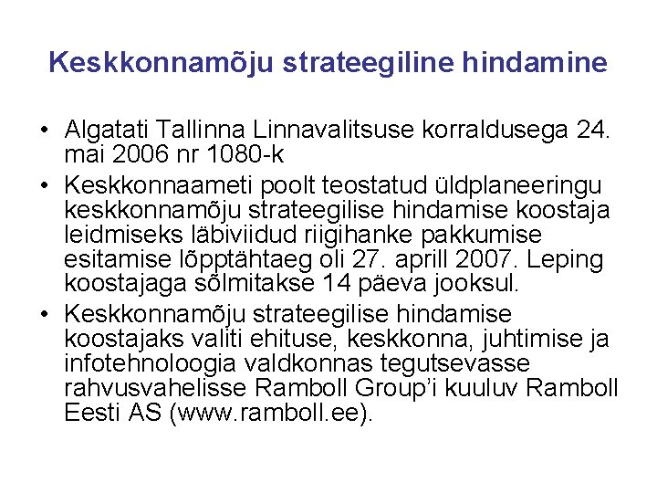 Keskkonnamõju strateegiline hindamine • Algatati Tallinna Linnavalitsuse korraldusega 24. mai 2006 nr 1080 -k
