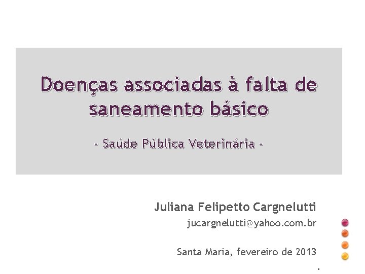 Doenças associadas à falta de saneamento básico - Saúde Pública Veterinária - Juliana Felipetto