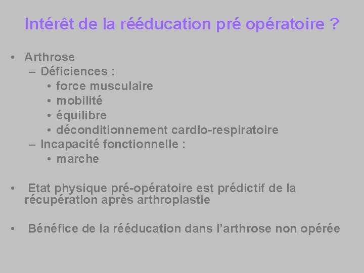 Intérêt de la rééducation pré opératoire ? • Arthrose – Déficiences : • force