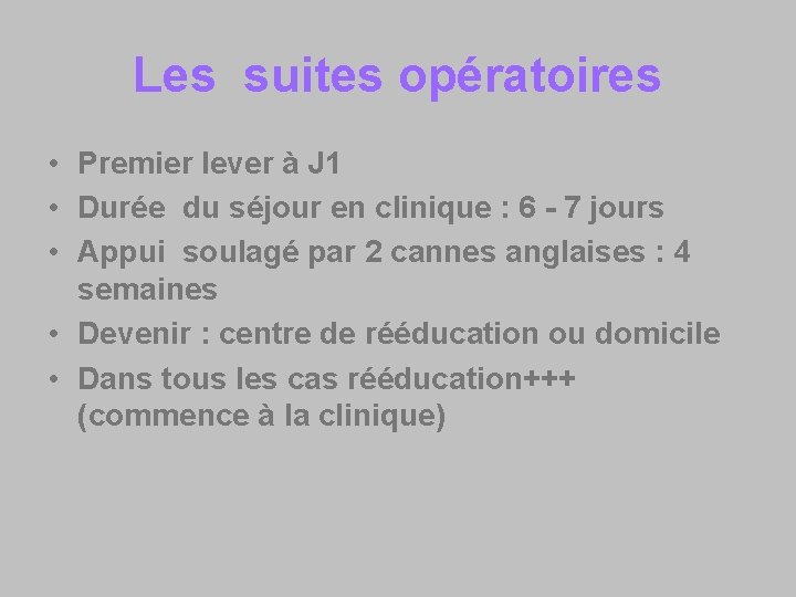 Les suites opératoires • Premier lever à J 1 • Durée du séjour en