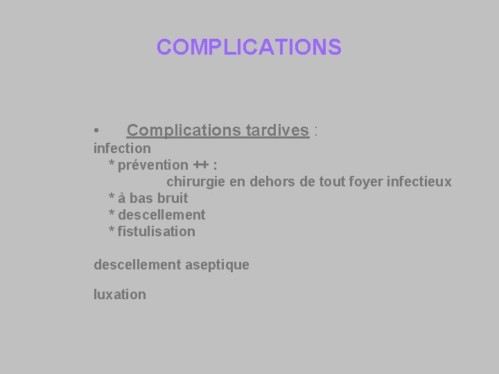 COMPLICATIONS • Complications tardives : infection * prévention ++ : chirurgie en dehors de