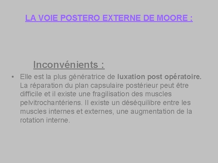 LA VOIE POSTERO EXTERNE DE MOORE : Inconvénients : • Elle est la plus