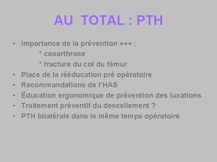 AU TOTAL : PTH • Importance de la prévention +++ : * coxarthrose *