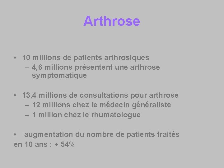 Arthrose • 10 millions de patients arthrosiques – 4, 6 millions présentent une arthrose