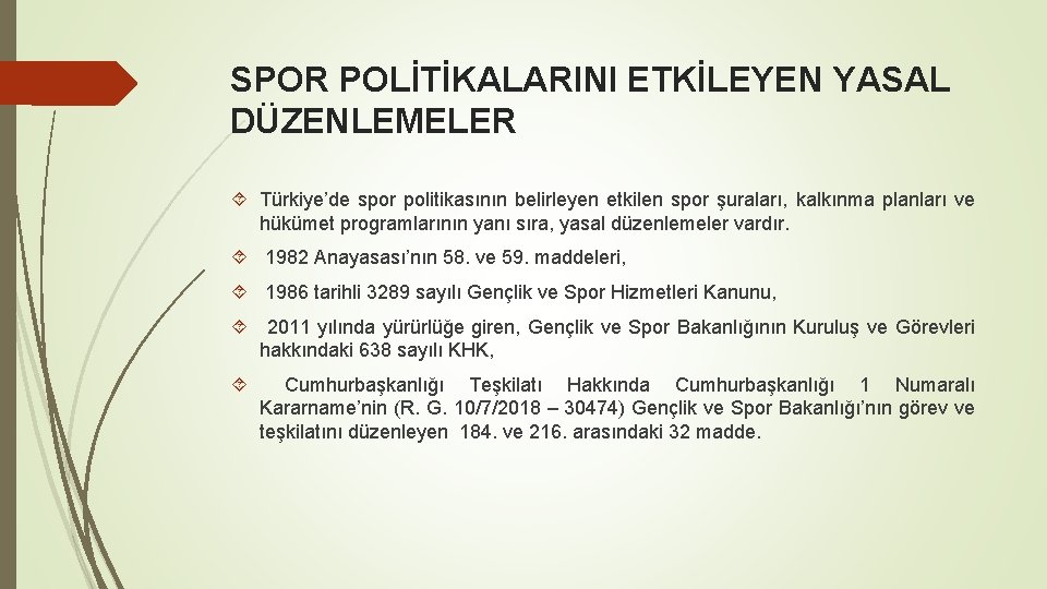 SPOR POLİTİKALARINI ETKİLEYEN YASAL DÜZENLEMELER Türkiye’de spor politikasının belirleyen etkilen spor şuraları, kalkınma planları