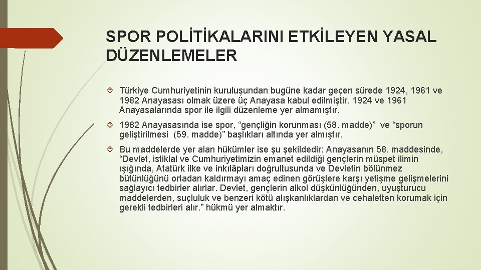 SPOR POLİTİKALARINI ETKİLEYEN YASAL DÜZENLEMELER Türkiye Cumhuriyetinin kuruluşundan bugüne kadar geçen sürede 1924, 1961