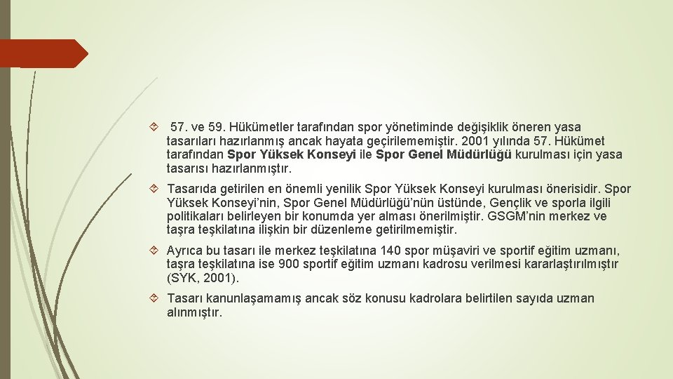  57. ve 59. Hükümetler tarafından spor yönetiminde değişiklik öneren yasa tasarıları hazırlanmış ancak